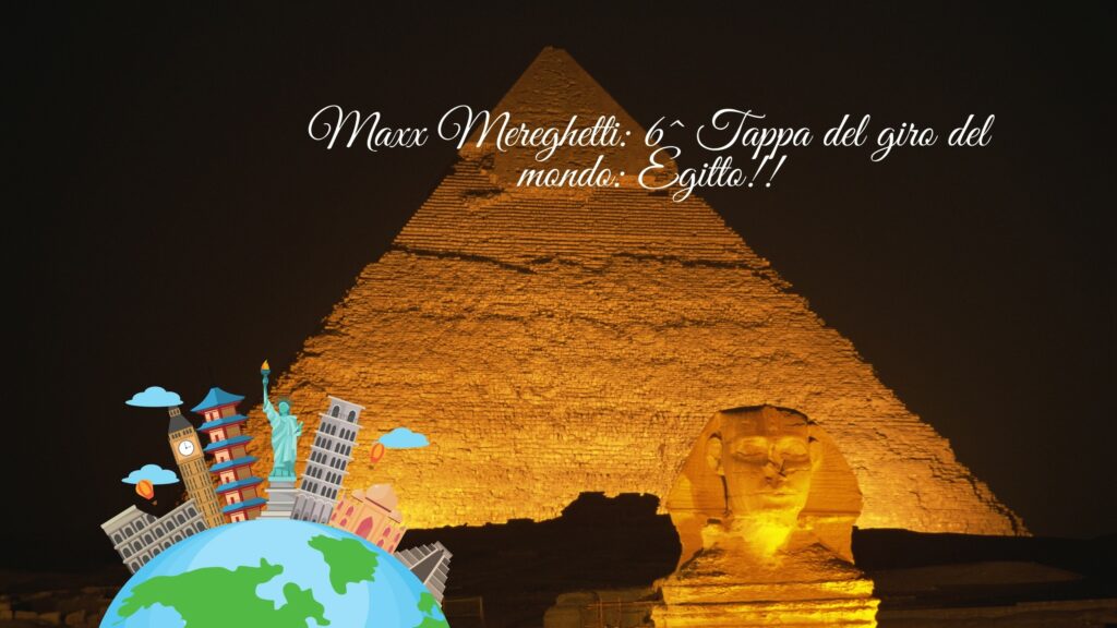 Maxx Mereghetti 6^ Tappa del giro del mondo Egitto!!